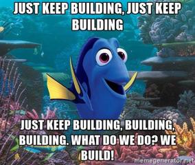 Imagine atasata: dory-gets-it-just-keep-building-just-keep-building-just-keep-building-building-building-what-do-we-d.jpg