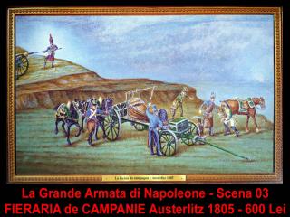 Imagine atasata: Napoleone - Scena 03 - FIERARIA de CAMPANIE Austerlitz 1805 - 600 Lei (1).JPG